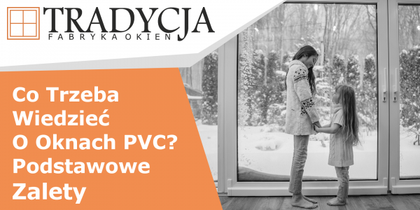 Co Trzeba Wiedzieć O Oknach PVC? Podstawowe Zalety